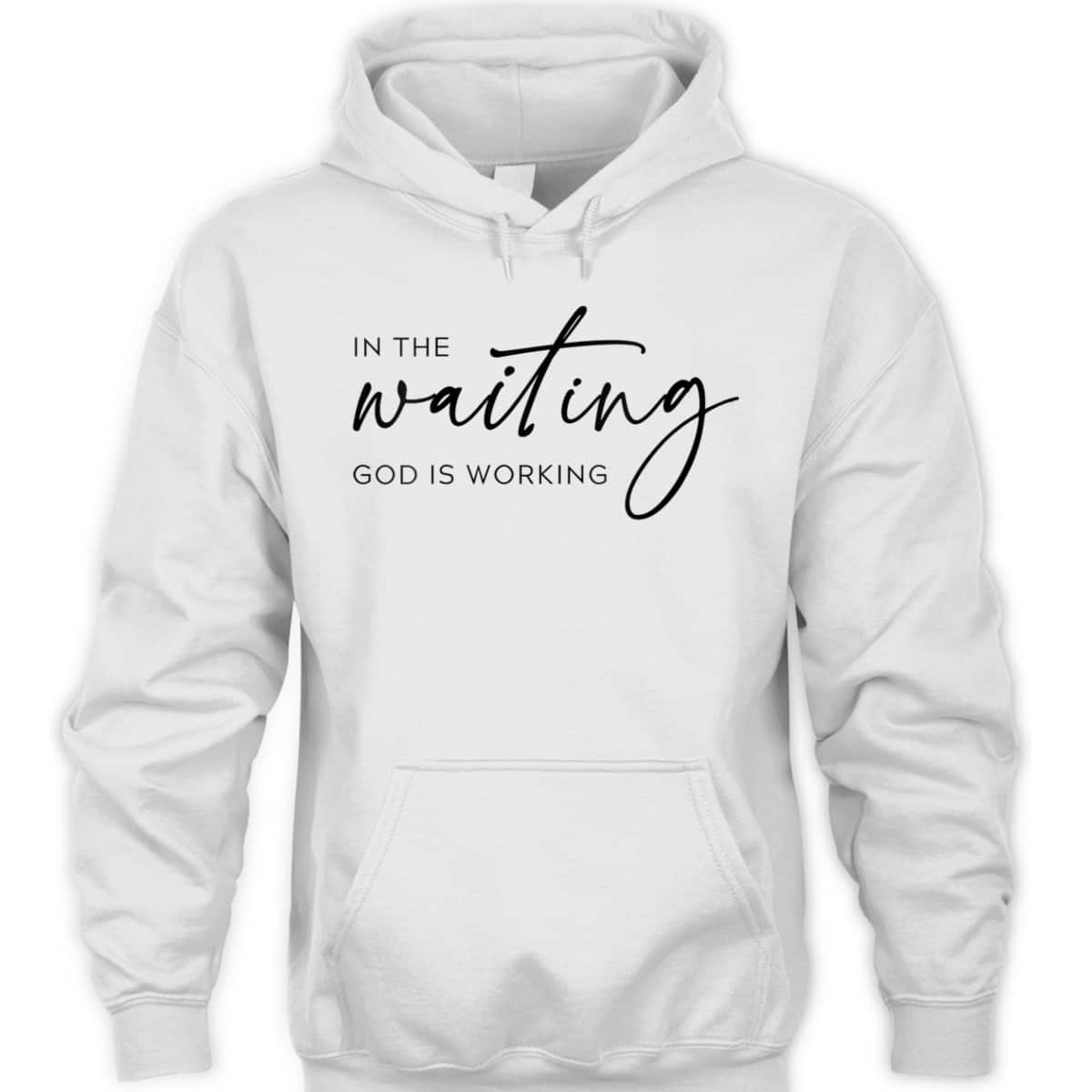 In The Waiting God Is Working Trendy Christian Saying T-Shirt In The Waiting God Is Working Trendy Christian Saying T-Shirt