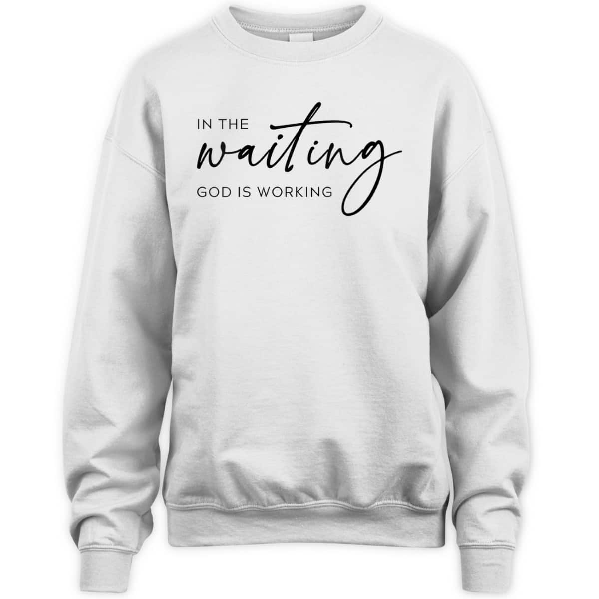 In The Waiting God Is Working Trendy Christian Saying T-Shirt In The Waiting God Is Working Trendy Christian Saying T-Shirt
