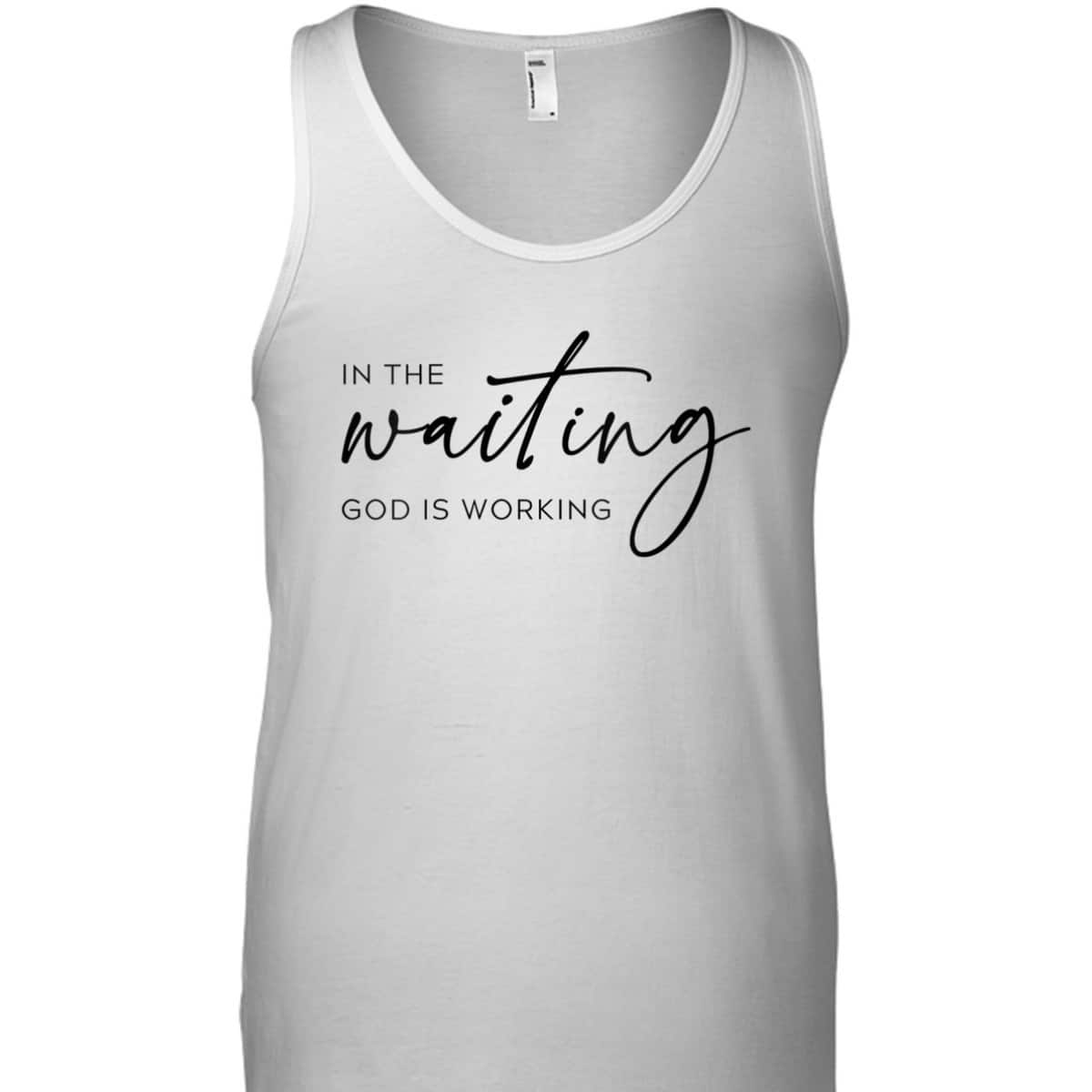 In The Waiting God Is Working Trendy Christian Saying T-Shirt In The Waiting God Is Working Trendy Christian Saying T-Shirt