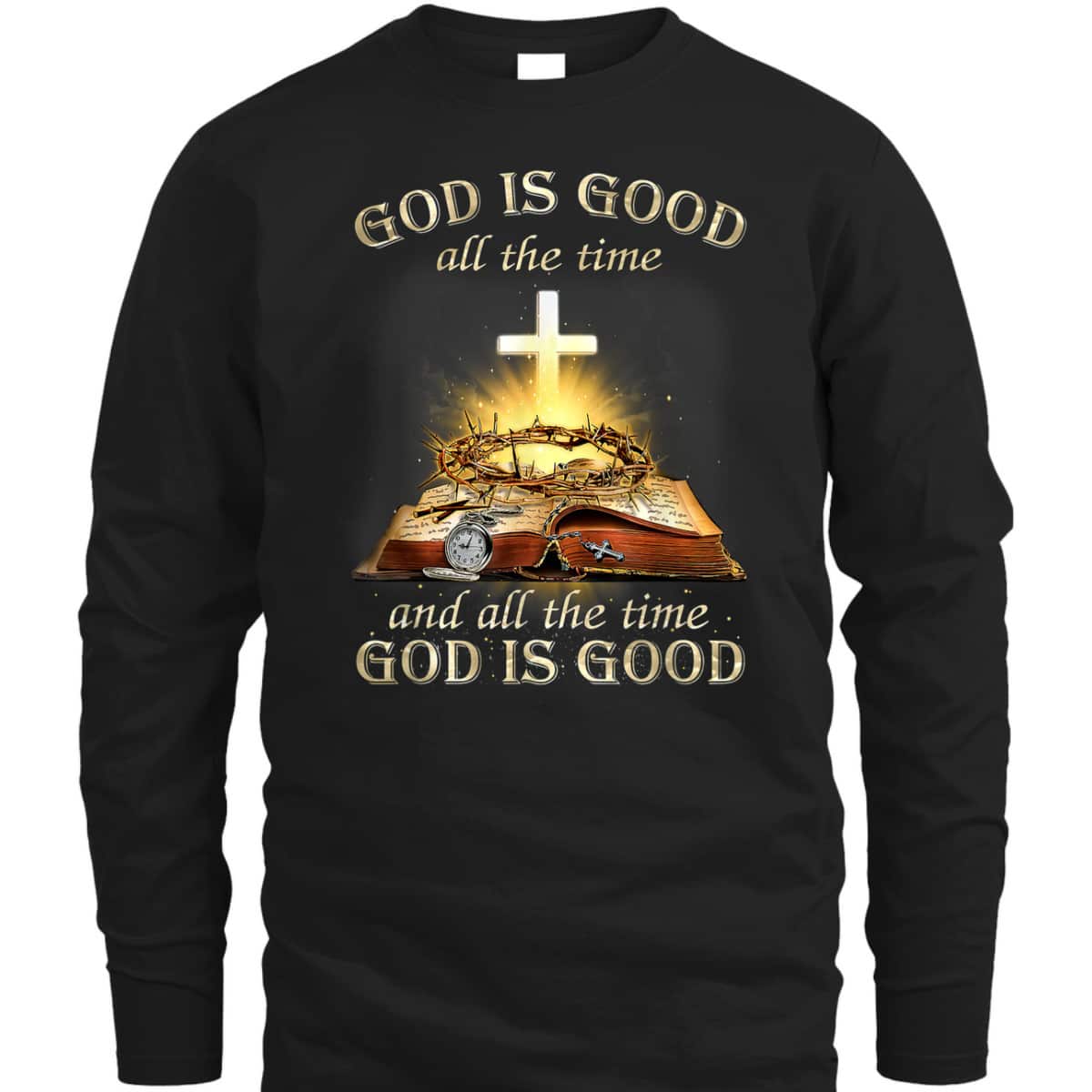 God Is Good All The Time And All The Time God Is Good T-Shirt God Is Good All The Time And All The Time God Is Good T-Shirt