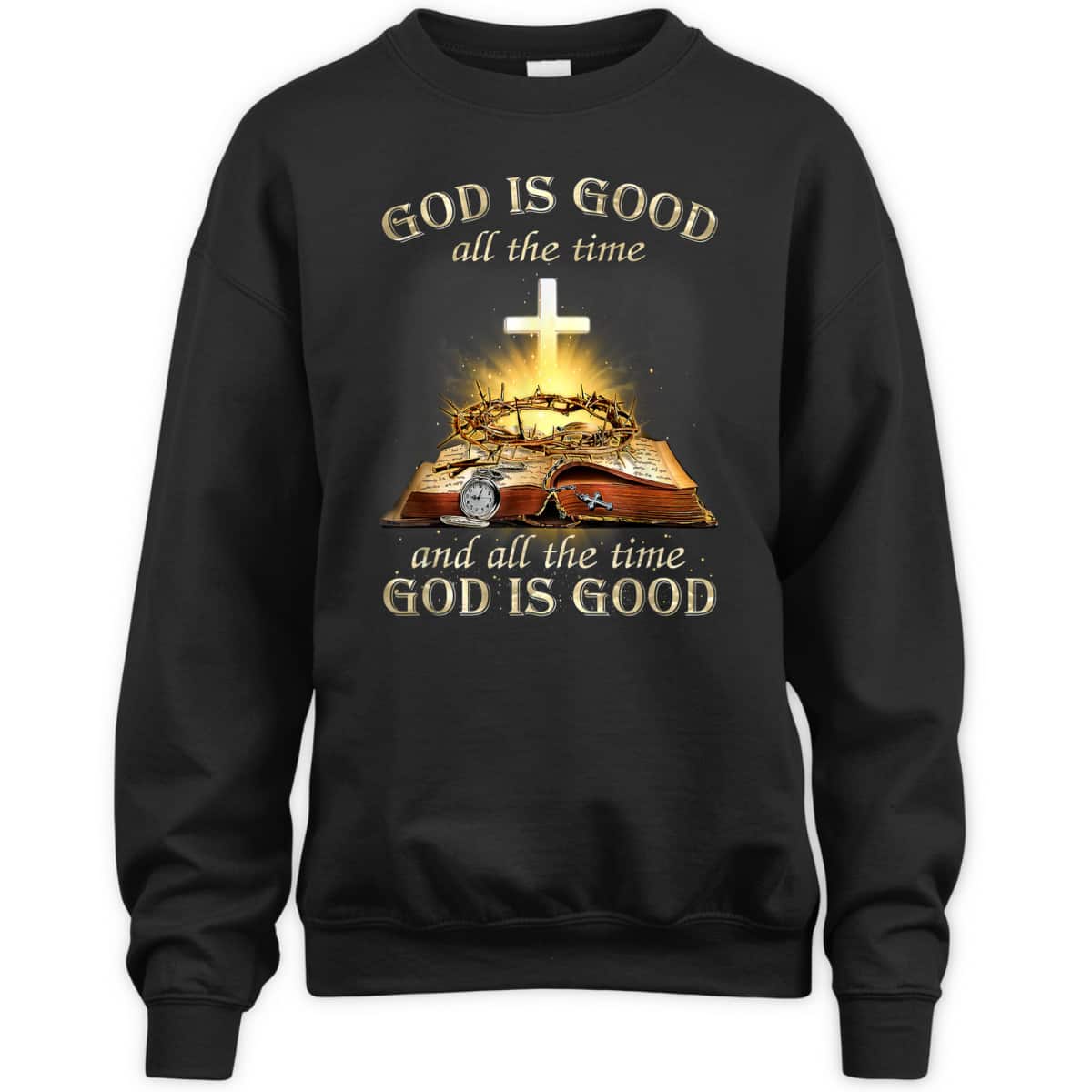 God Is Good All The Time And All The Time God Is Good T-Shirt God Is Good All The Time And All The Time God Is Good T-Shirt