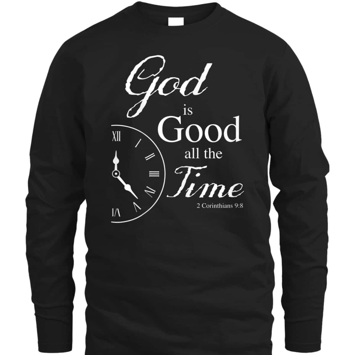 God Is Good All The Time Bible Verse T-Shirt God Is Good All The Time Bible Verse T-Shirt