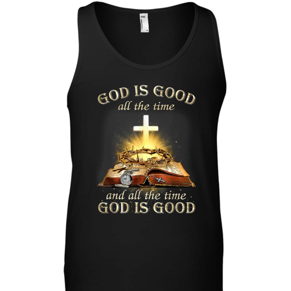 God Is Good All The Time And All The Time God Is Good T-Shirt God Is Good All The Time And All The Time God Is Good T-Shirt