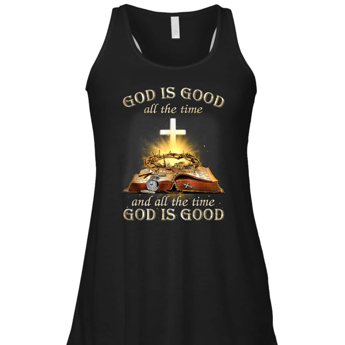 God Is Good All The Time And All The Time God Is Good T-Shirt God Is Good All The Time And All The Time God Is Good T-Shirt