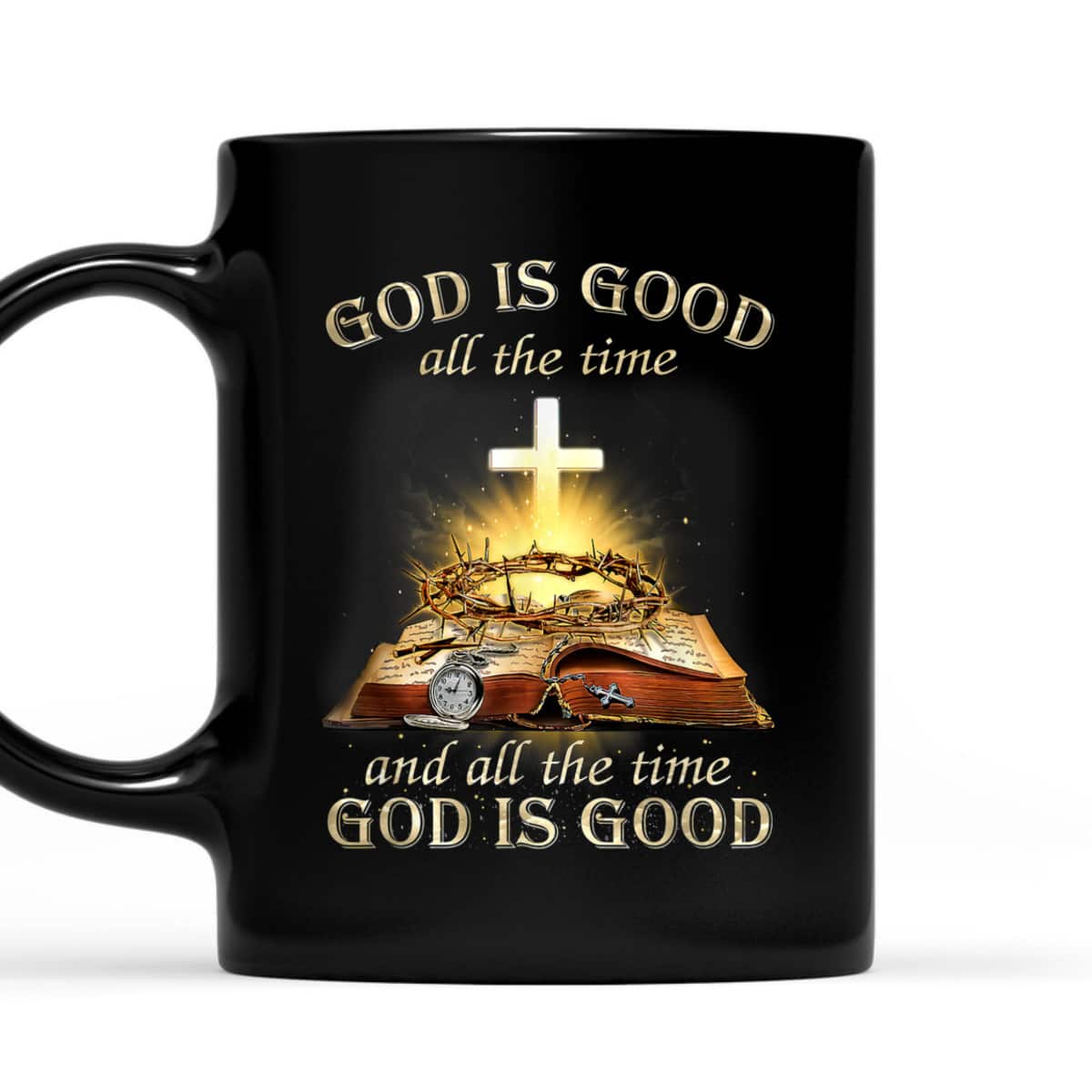 God Is Good All The Time And All The Time God Is Good T-Shirt God Is Good All The Time And All The Time God Is Good T-Shirt