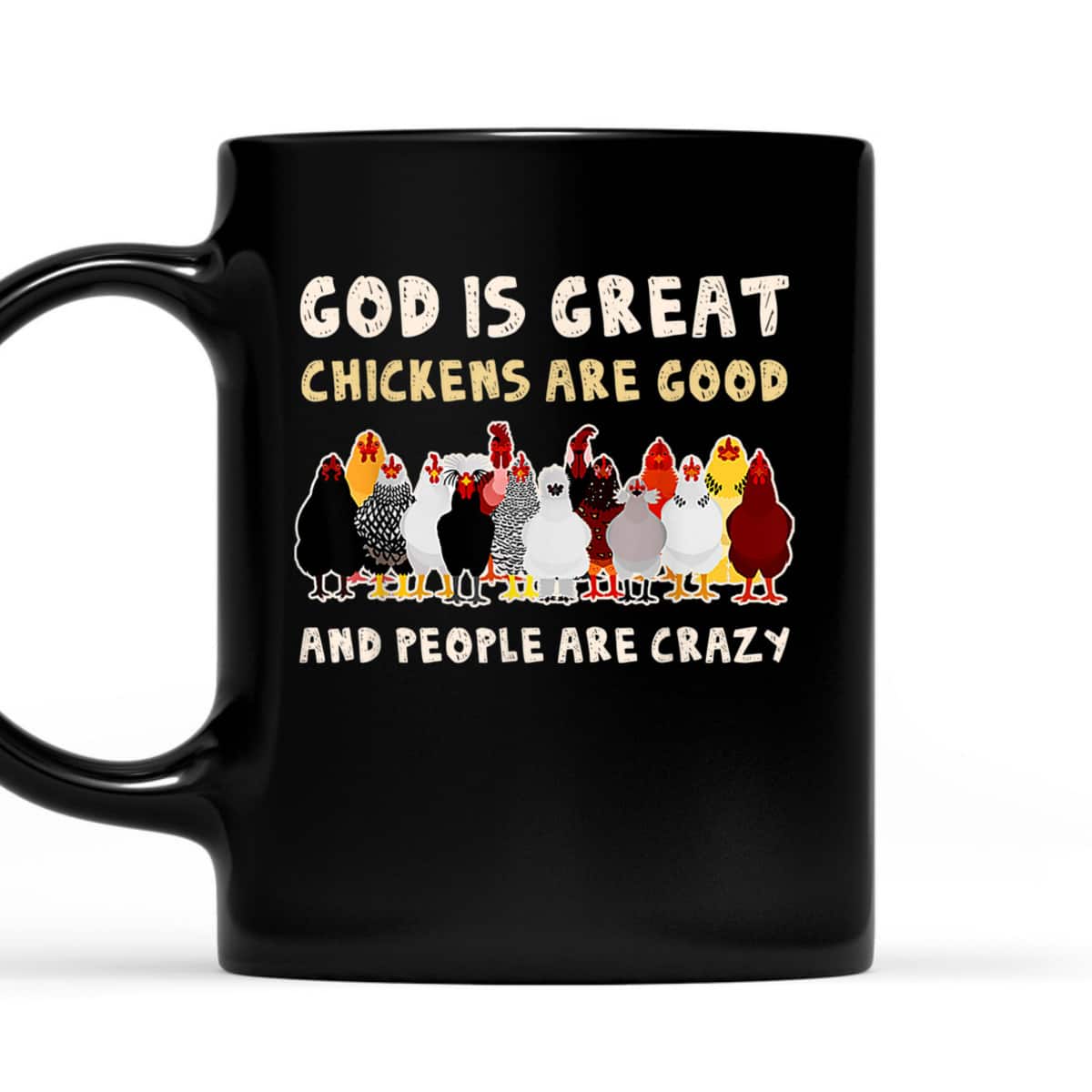 God Is Great Chickens Are Good People Are Crazy T-Shirt God Is Great Chickens Are Good People Are Crazy T-Shirt