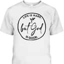 Life Is Hard But God Is Good Christian Faith Jesus God Lover T-Shirt Life Is Hard But God Is Good Christian Faith Jesus God Lover T-Shirt
