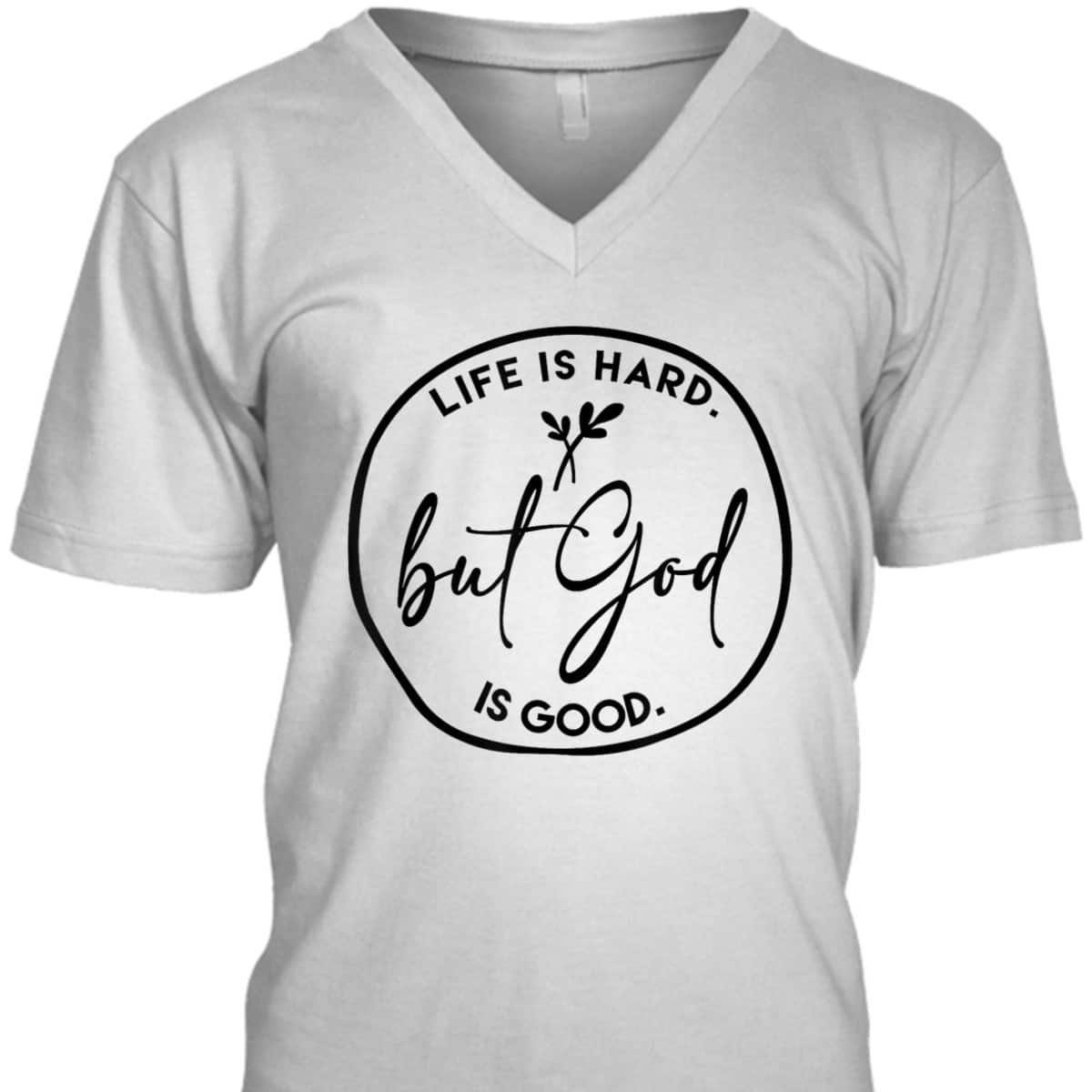 Life Is Hard But God Is Good Christian Faith Jesus God Lover T-Shirt Life Is Hard But God Is Good Christian Faith Jesus God Lover T-Shirt