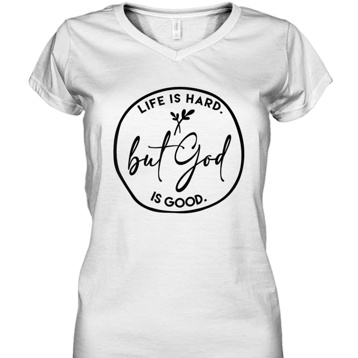 Life Is Hard But God Is Good Christian Faith Jesus God Lover T-Shirt Life Is Hard But God Is Good Christian Faith Jesus God Lover T-Shirt