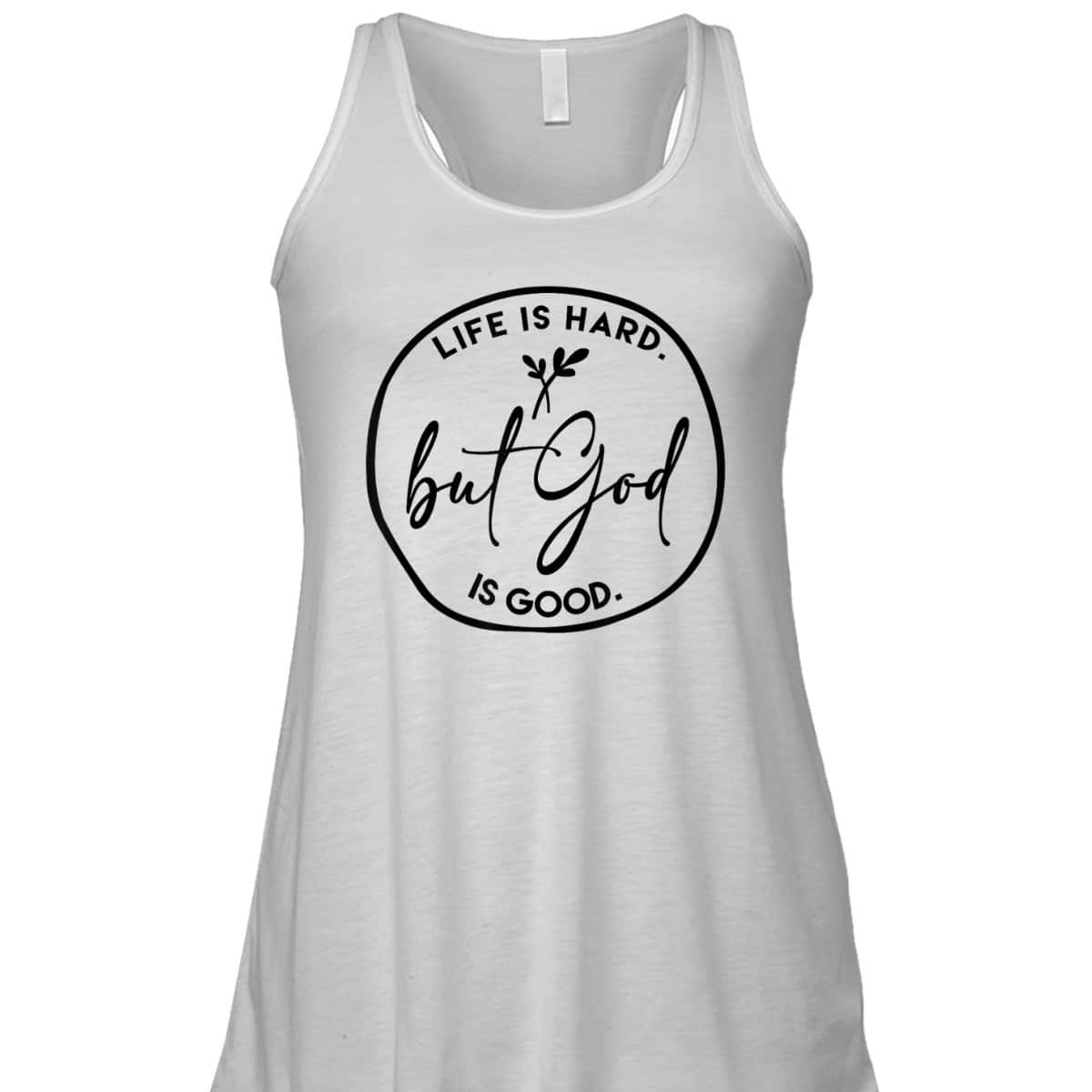 Life Is Hard But God Is Good Christian Faith Jesus God Lover T-Shirt Life Is Hard But God Is Good Christian Faith Jesus God Lover T-Shirt