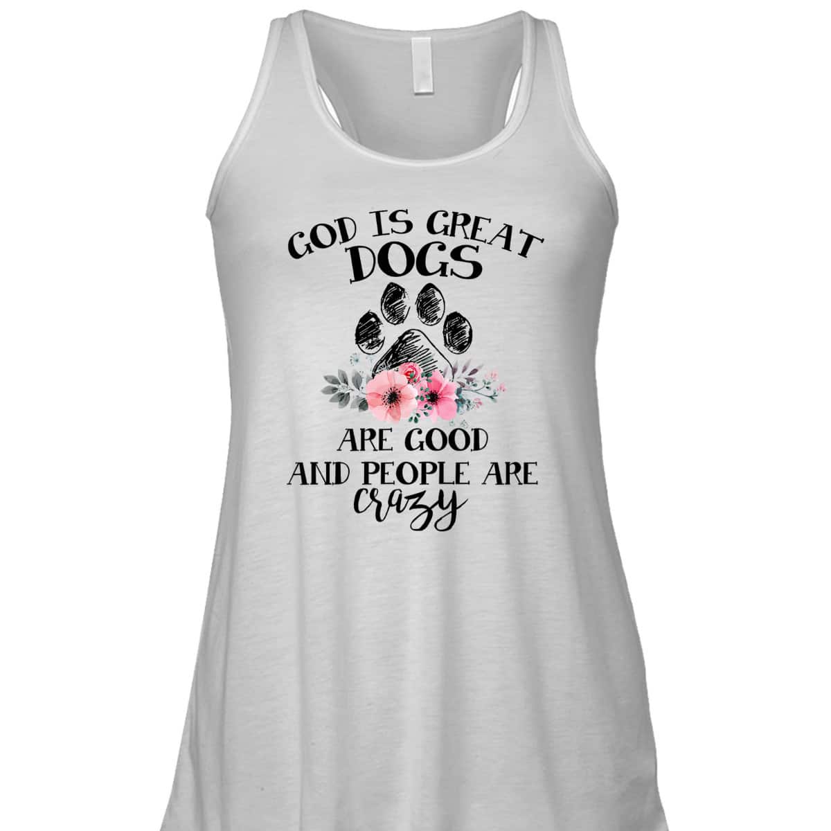 God Is Great Dogs Are Good And People Are Crazy T-Shirt God Is Great Dogs Are Good And People Are Crazy T-Shirt