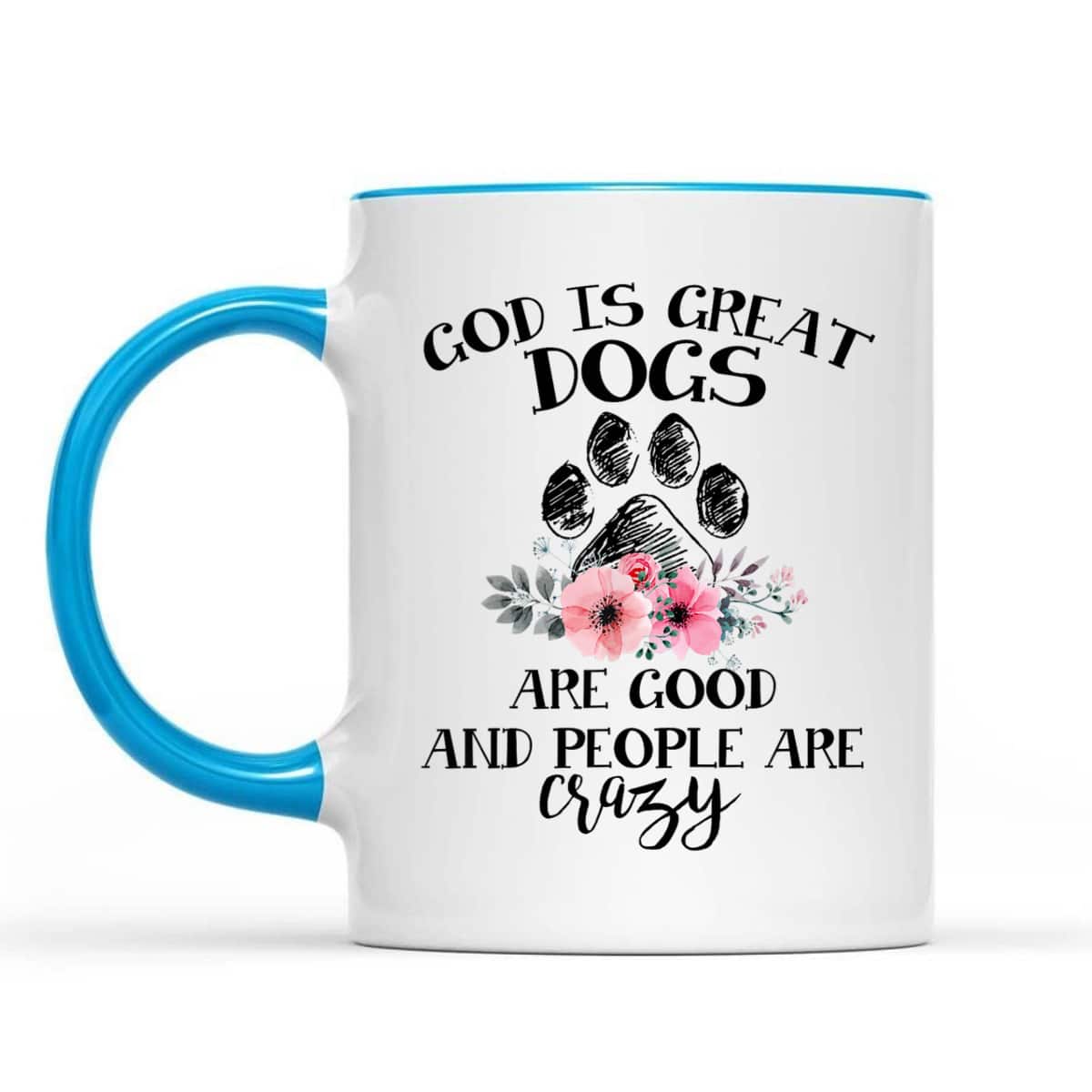 God Is Great Dogs Are Good And People Are Crazy T-Shirt God Is Great Dogs Are Good And People Are Crazy T-Shirt