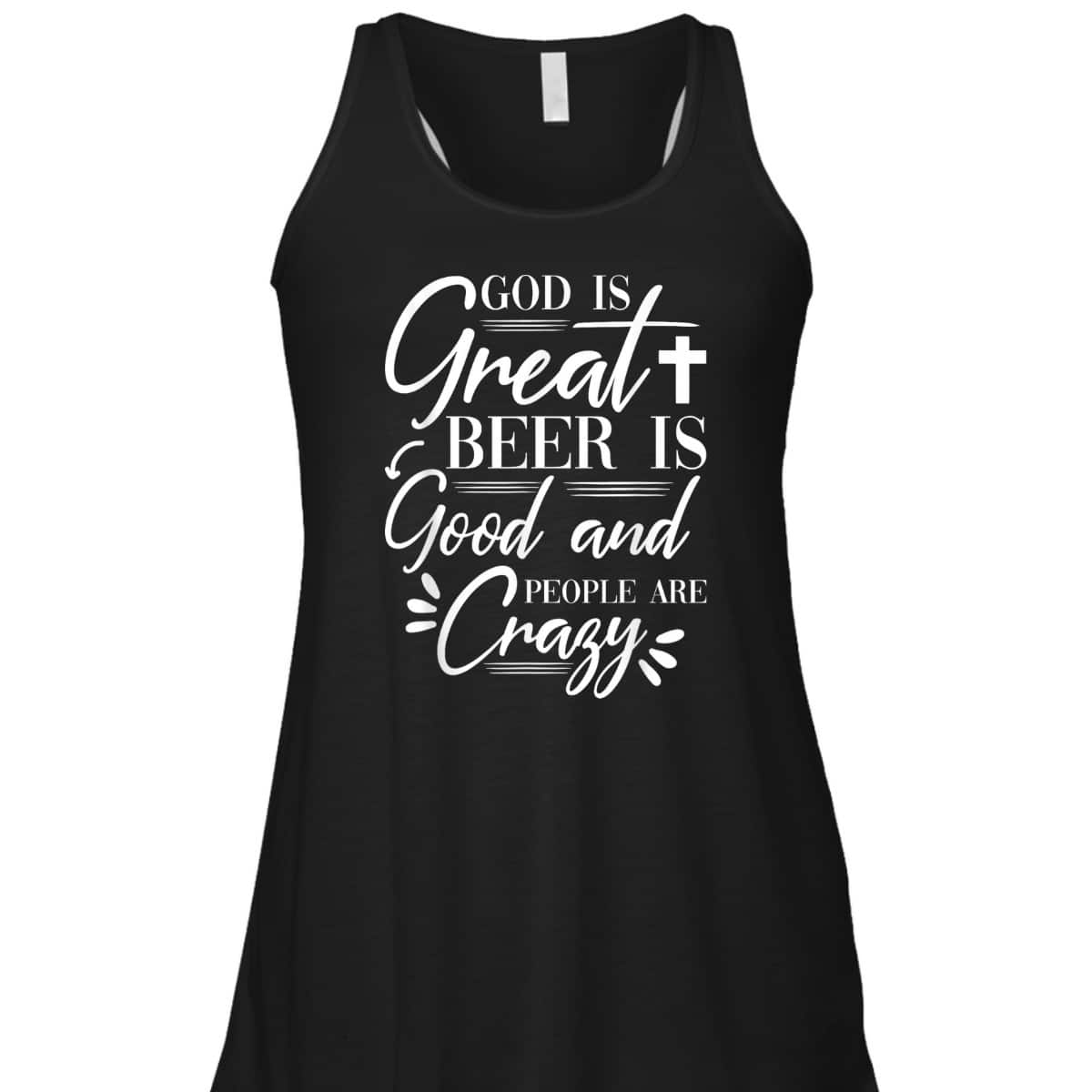 God Is Great Beer Is Good And People Are Crazy Drinking Gift T-Shirt God Is Great Beer Is Good And People Are Crazy Drinking Gift T-Shirt