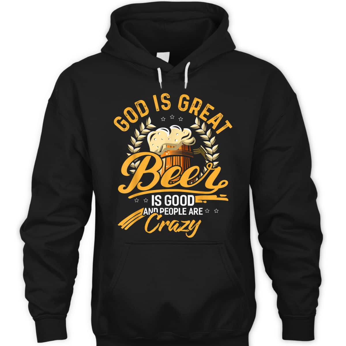 God Is Great Beer Is Good And People Are Crazy T-Shirt God Is Great Beer Is Good And People Are Crazy T-Shirt