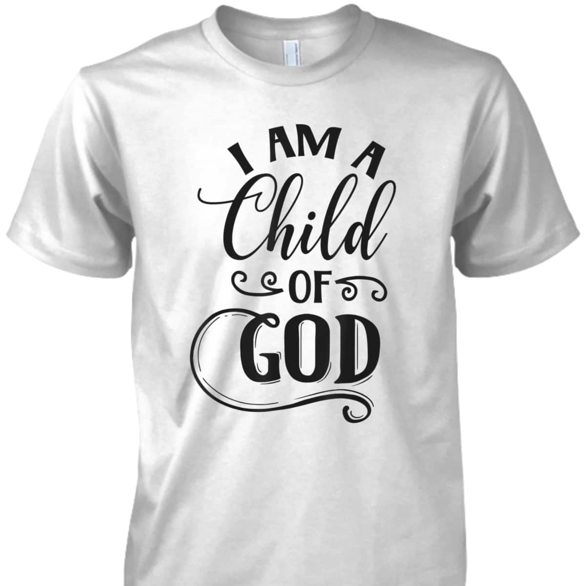 I Am A Child Of God Christian Faith Religious T-Shirt I Am A Child Of God Christian Faith Religious T-Shirt