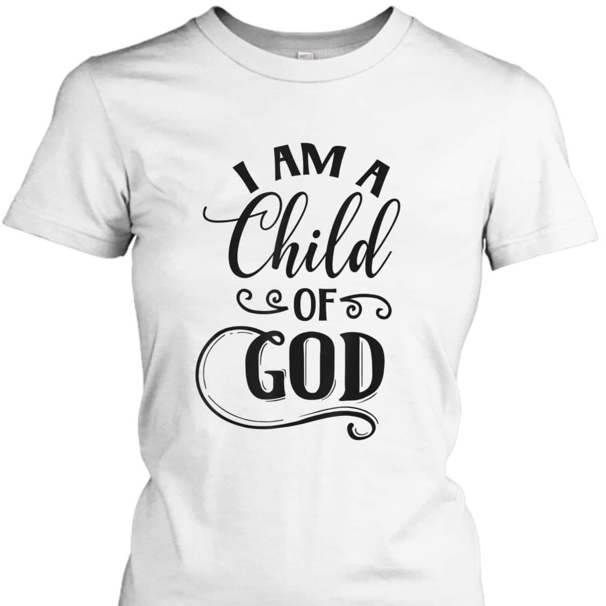I Am A Child Of God Christian Faith Religious T-Shirt I Am A Child Of God Christian Faith Religious T-Shirt