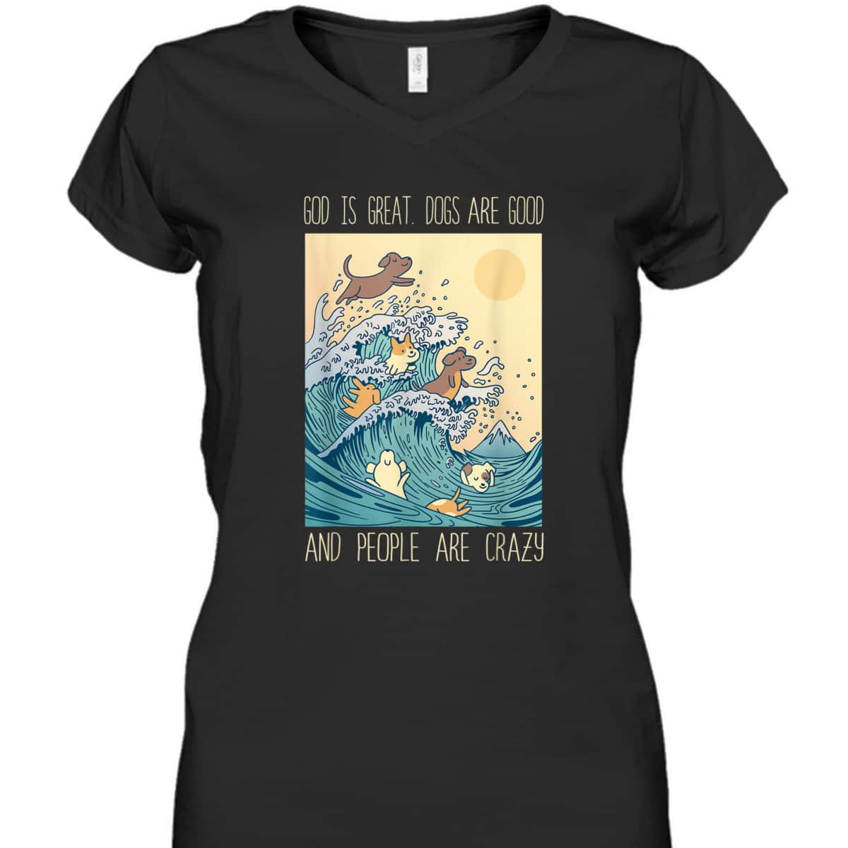 God Is Great Dogs Are Good People Are Crazy T-Shirt God Is Great Dogs Are Good People Are Crazy T-Shirt