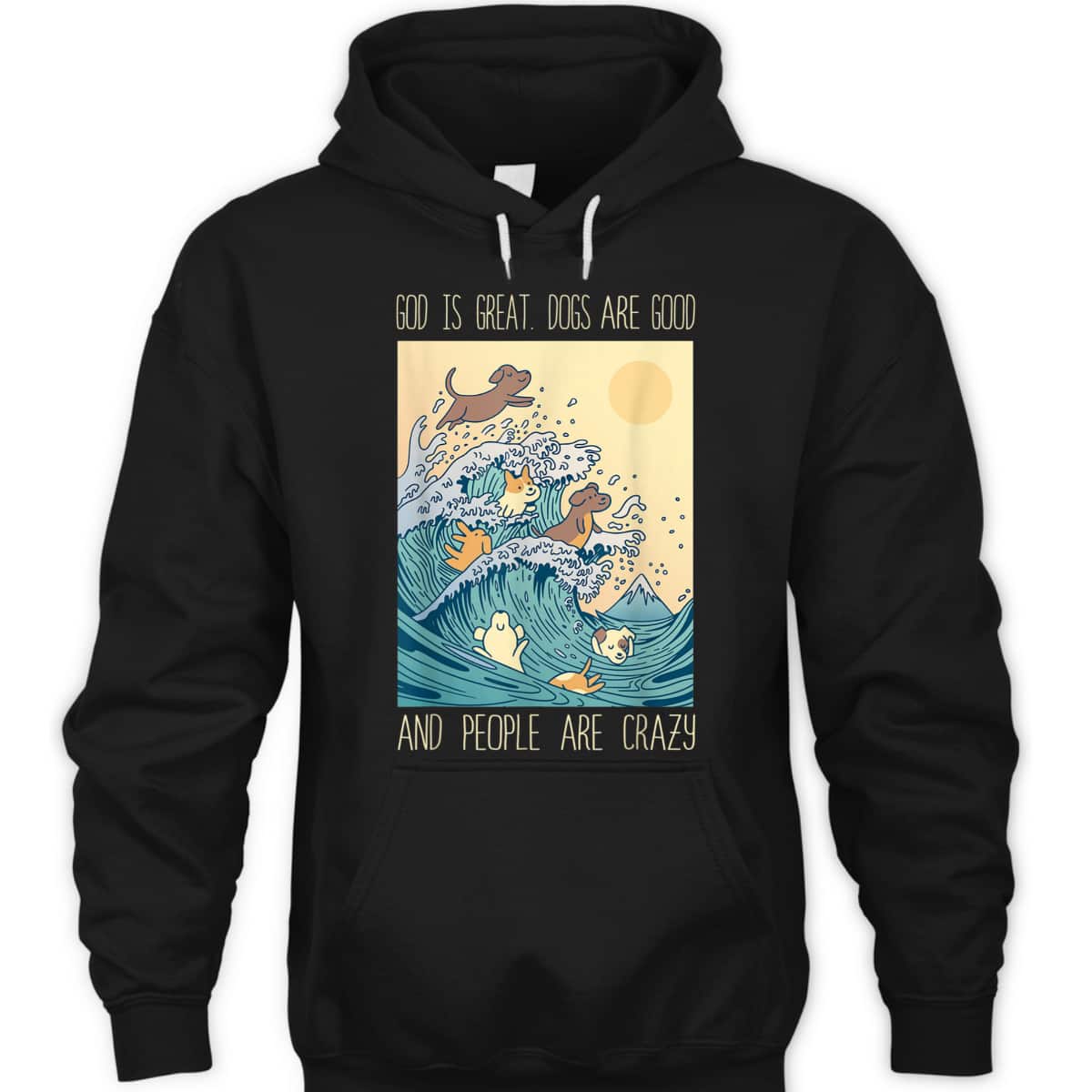 God Is Great Dogs Are Good People Are Crazy T-Shirt God Is Great Dogs Are Good People Are Crazy T-Shirt