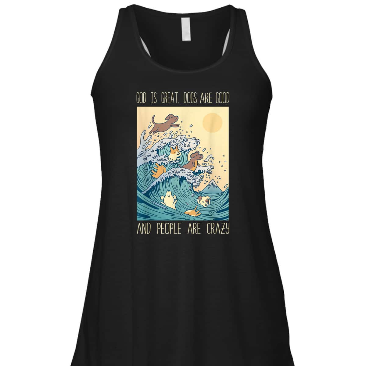 God Is Great Dogs Are Good People Are Crazy T-Shirt God Is Great Dogs Are Good People Are Crazy T-Shirt