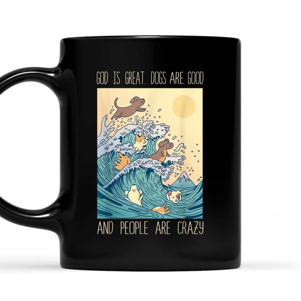 God Is Great Dogs Are Good People Are Crazy T-Shirt God Is Great Dogs Are Good People Are Crazy T-Shirt