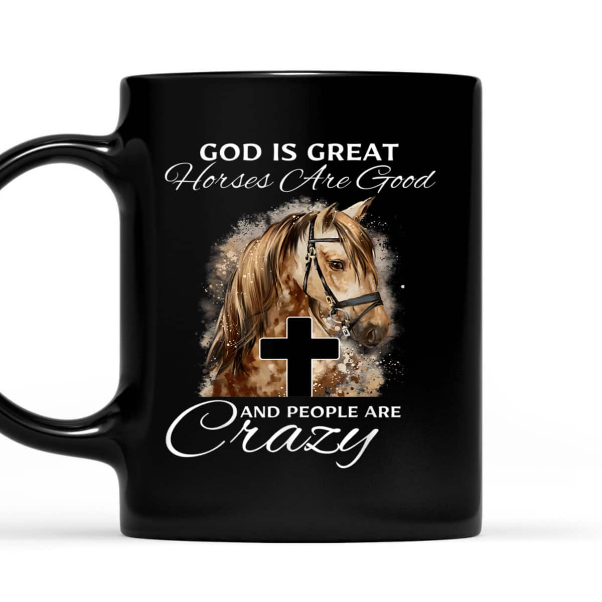 God Is Great Horses Are Good And People Are Crazy Cute Christian T-Shirt God Is Great Horses Are Good And People Are Crazy Cute Christian T-Shirt