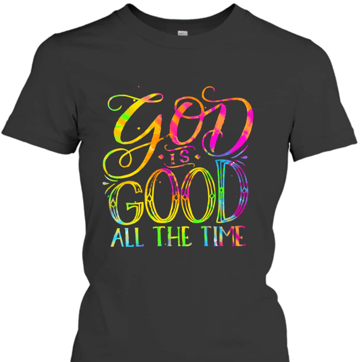 God Is Good All The Time Christian Faith Saying Believer T-Shirt God Is Good All The Time Christian Faith Saying Believer T-Shirt