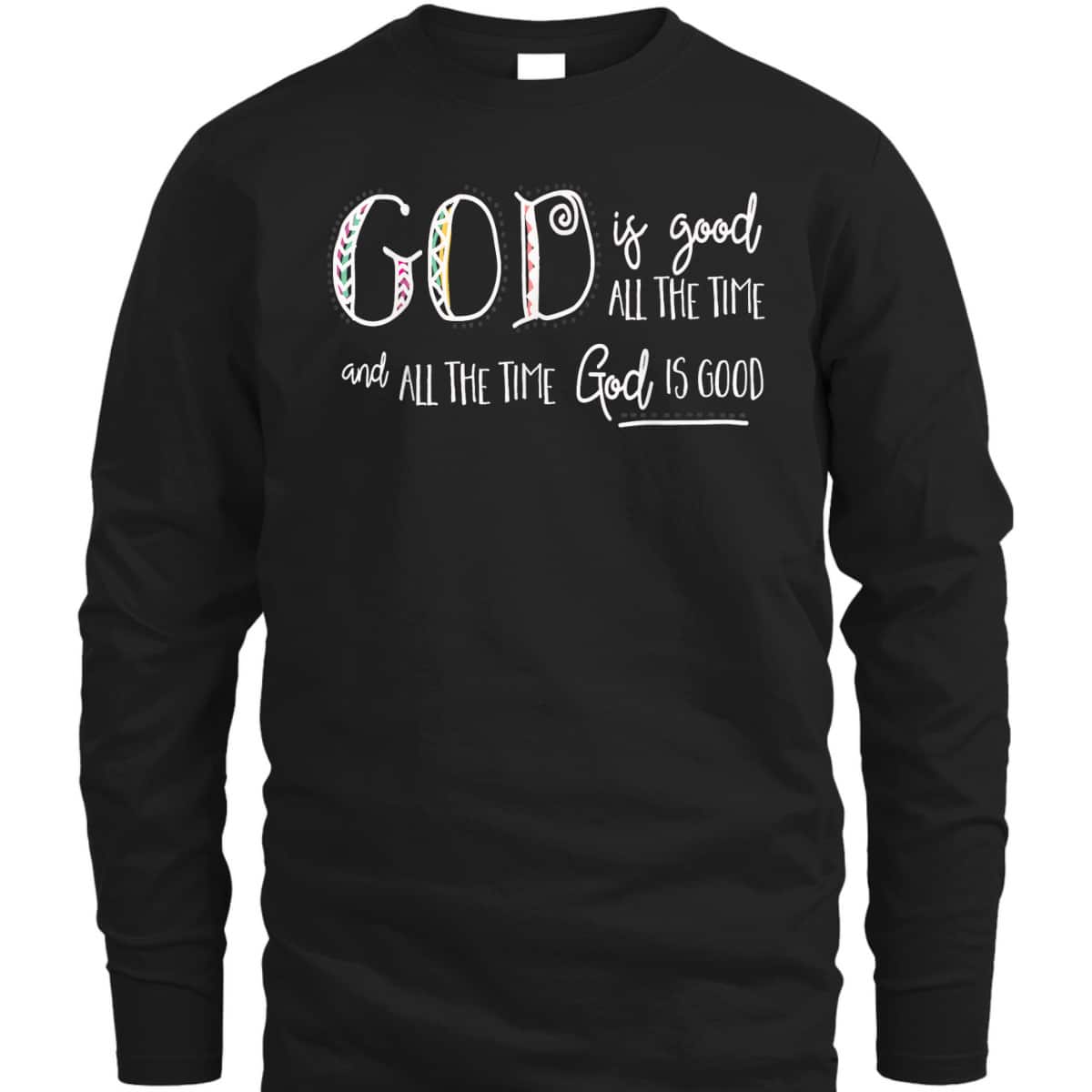 Christian God Is Good All The Time T-Shirt Christian God Is Good All The Time T-Shirt