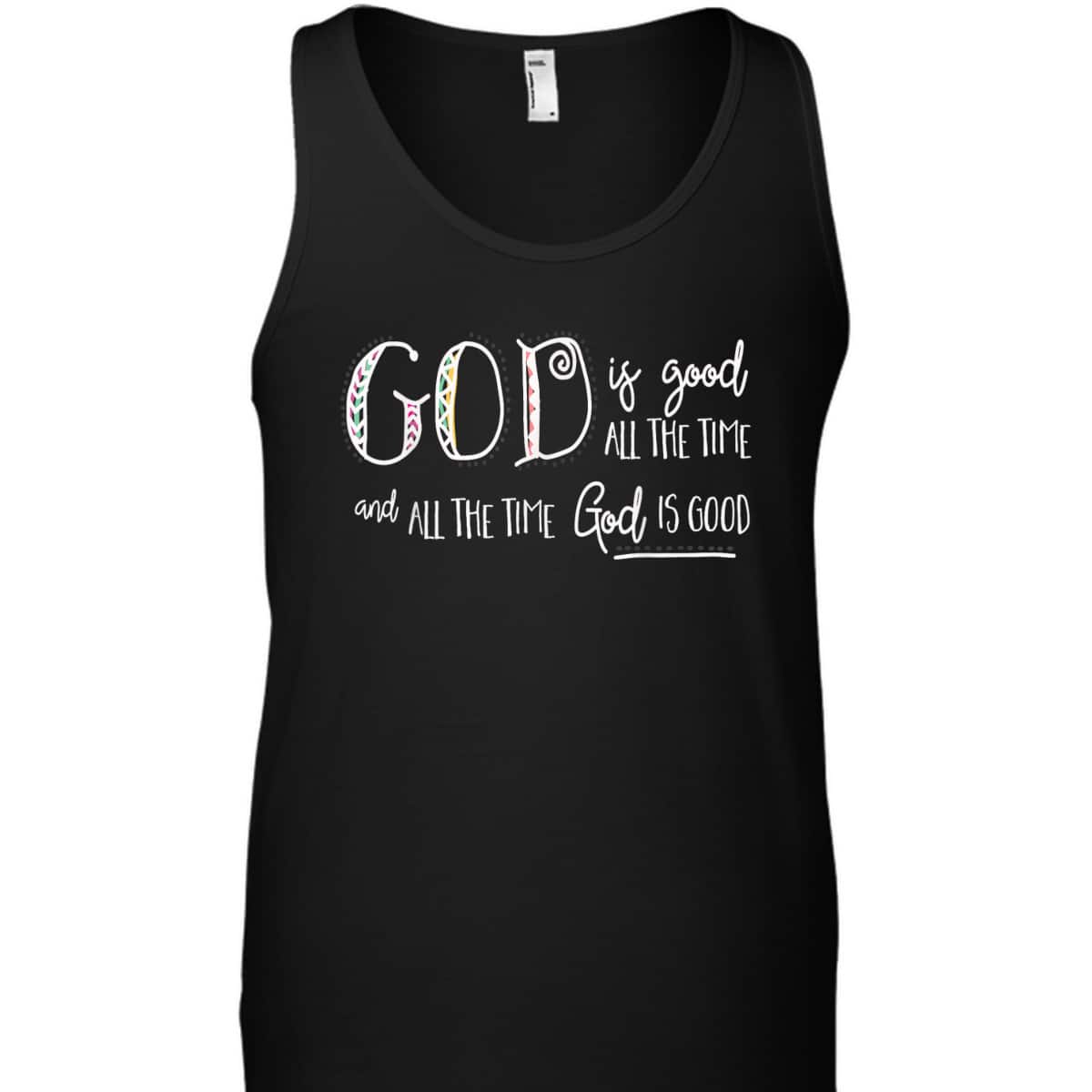 Christian God Is Good All The Time T-Shirt Christian God Is Good All The Time T-Shirt