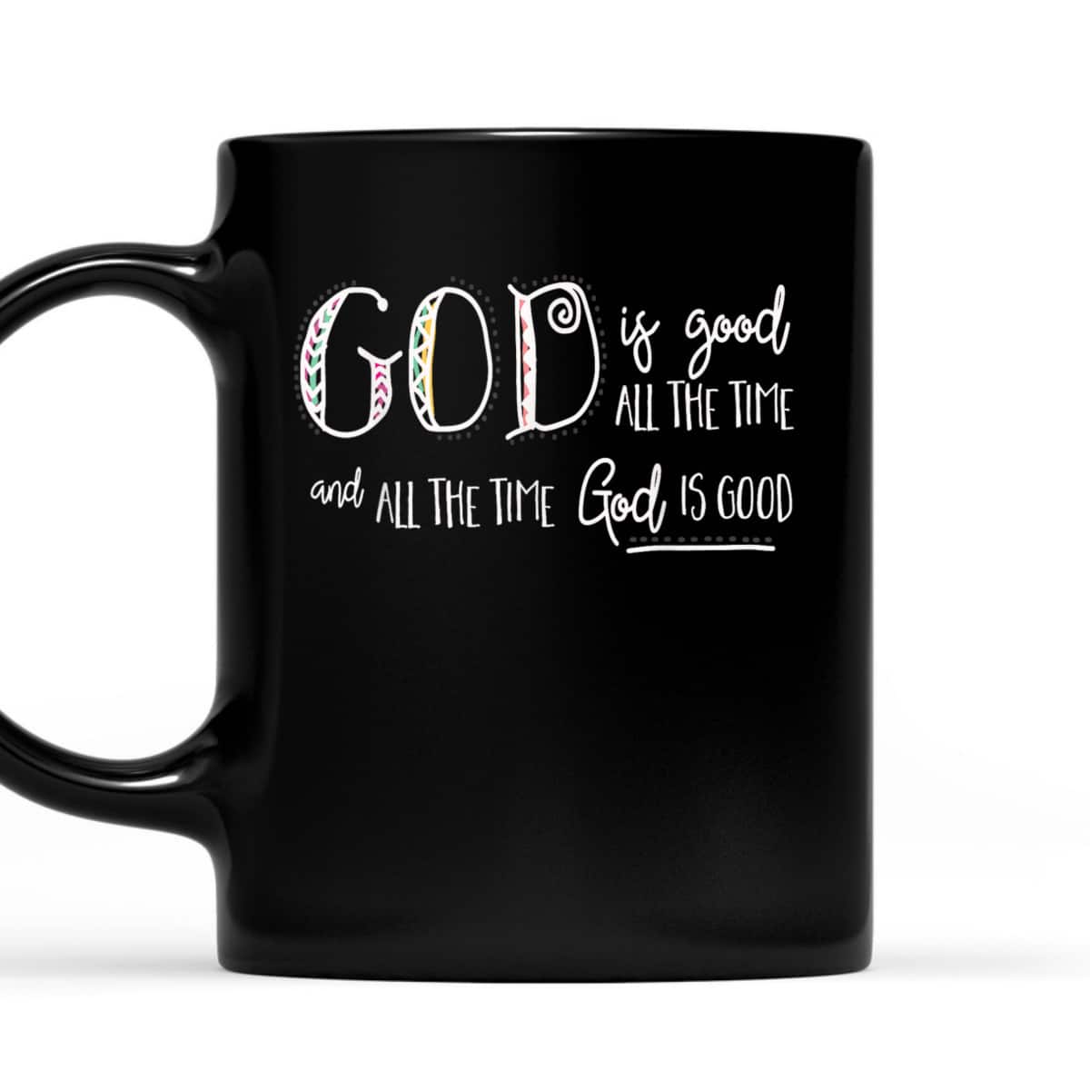 Christian God Is Good All The Time T-Shirt Christian God Is Good All The Time T-Shirt