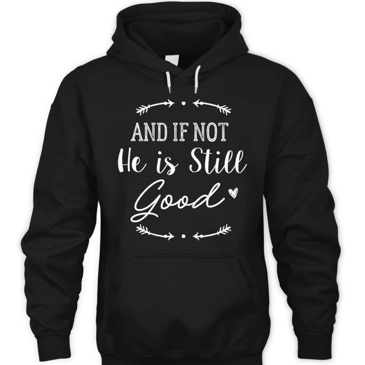Christian God And If Not He Is Still Good T-Shirt Christian God And If Not He Is Still Good T-Shirt