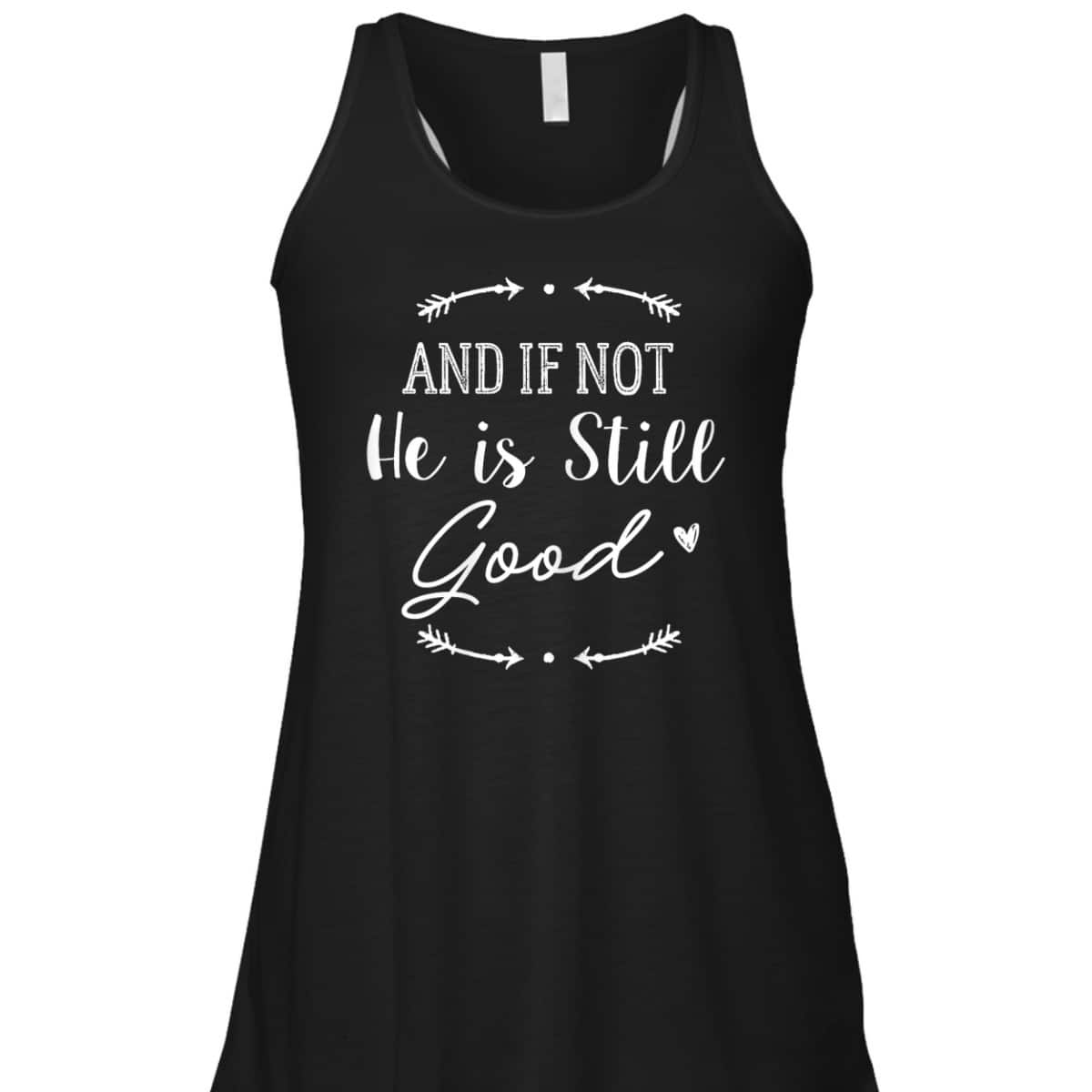 Christian God And If Not He Is Still Good T-Shirt Christian God And If Not He Is Still Good T-Shirt