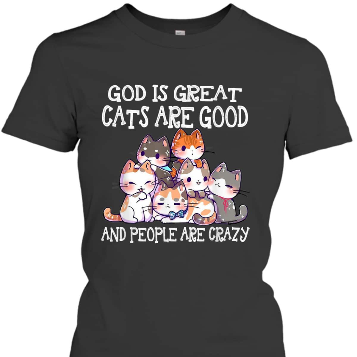 Funny God Is Great Cats Are Good People Are Crazy T-Shirt Funny God Is Great Cats Are Good People Are Crazy T-Shirt