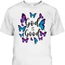 Christian Bible Verse Quote Butterfly God Is Good T-Shirt Christian Bible Verse Quote Butterfly God Is Good T-Shirt