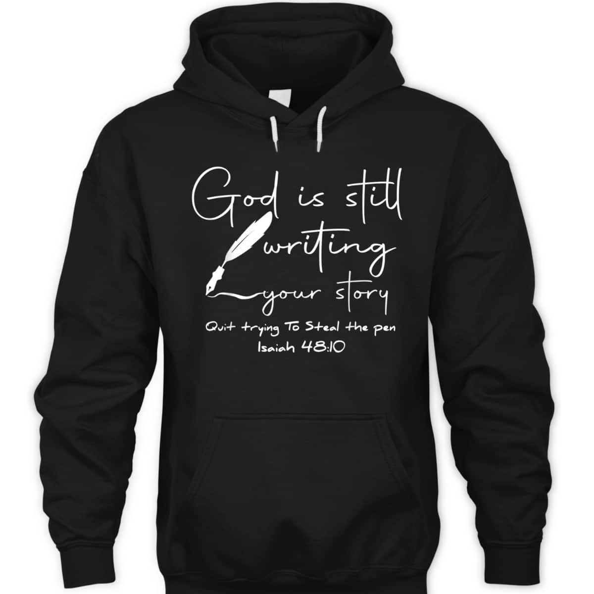 God Is Still Writing Your Story Quit Trying To Steal The Pen Bible Verse T-Shirt God Is Still Writing Your Story Quit Trying To Steal The Pen Bible Verse T-Shirt