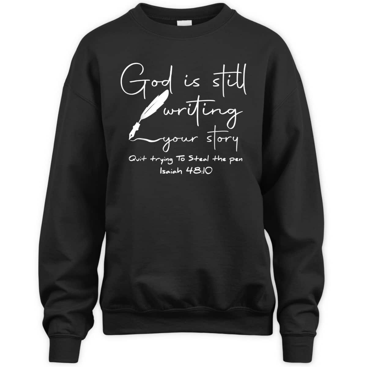God Is Still Writing Your Story Quit Trying To Steal The Pen Bible Verse T-Shirt God Is Still Writing Your Story Quit Trying To Steal The Pen Bible Verse T-Shirt