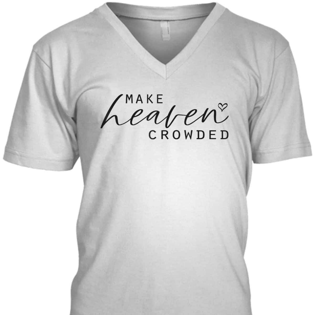 Make Heaven Crowded Fashion Top Christian Slogan T-Shirt Make Heaven Crowded Fashion Top Christian Slogan T-Shirt
