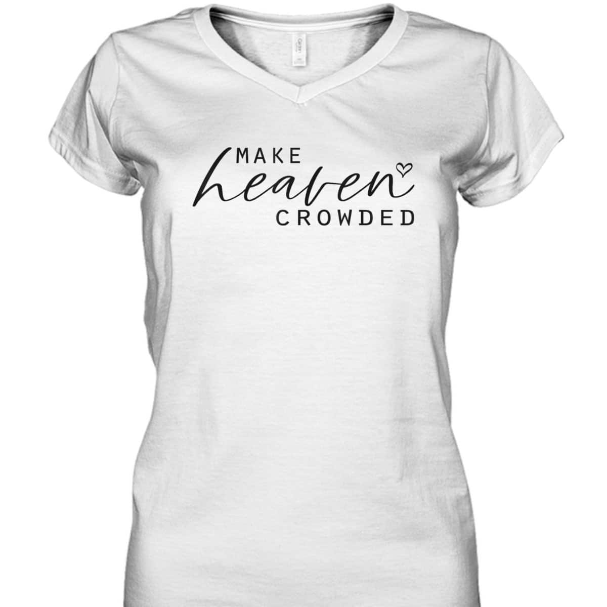 Make Heaven Crowded Fashion Top Christian Slogan T-Shirt Make Heaven Crowded Fashion Top Christian Slogan T-Shirt