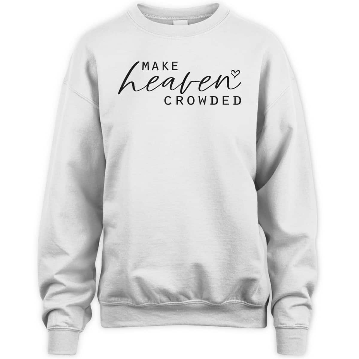 Make Heaven Crowded Fashion Top Christian Slogan T-Shirt Make Heaven Crowded Fashion Top Christian Slogan T-Shirt