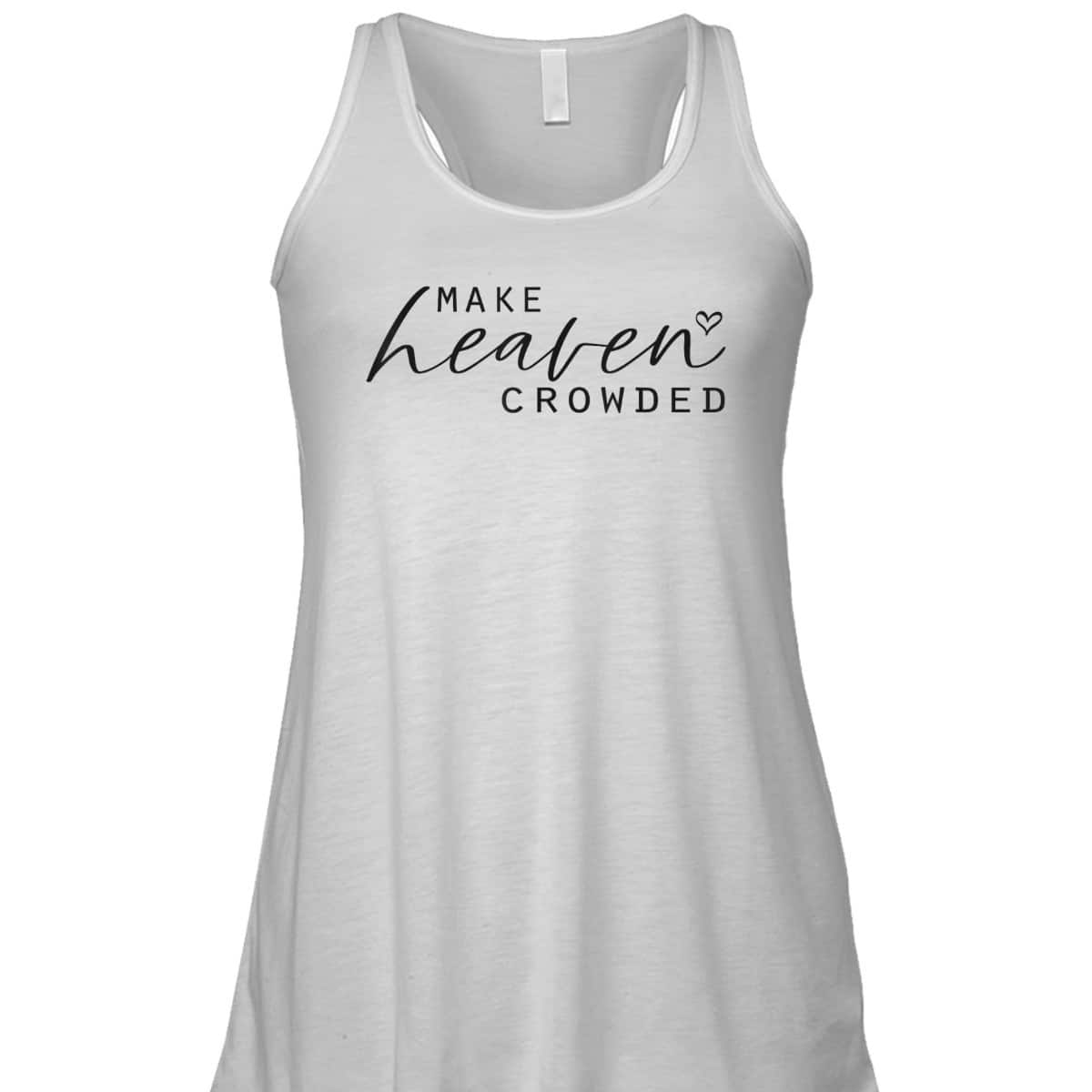 Make Heaven Crowded Fashion Top Christian Slogan T-Shirt Make Heaven Crowded Fashion Top Christian Slogan T-Shirt