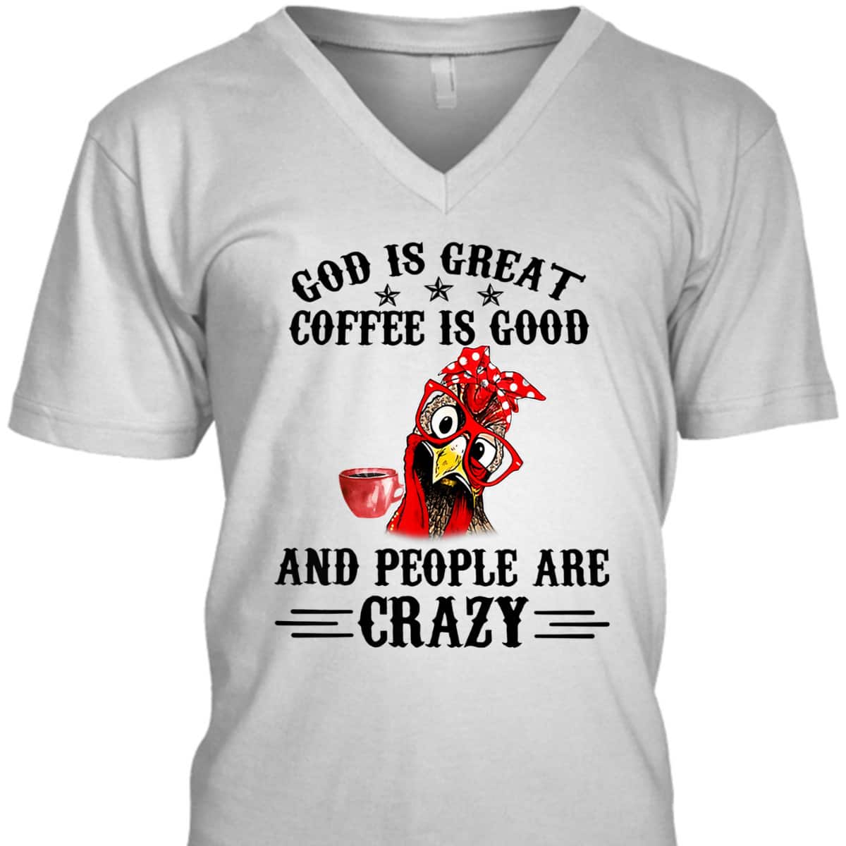 God Is Great Coffee Is Good And People Are Crazy T-Shirt God Is Great Coffee Is Good And People Are Crazy T-Shirt
