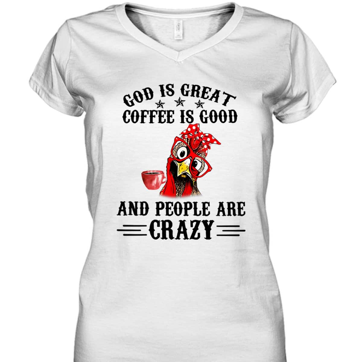 God Is Great Coffee Is Good And People Are Crazy T-Shirt God Is Great Coffee Is Good And People Are Crazy T-Shirt