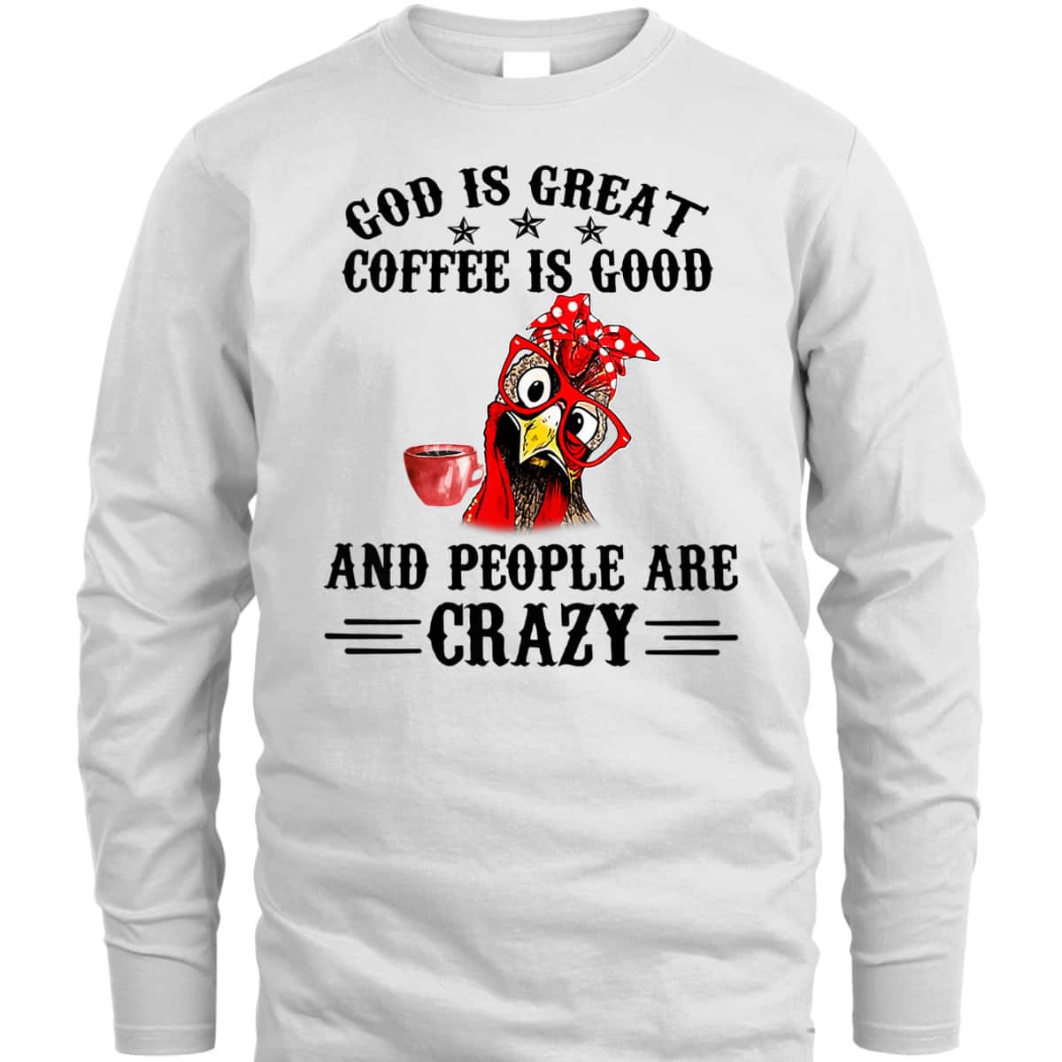 God Is Great Coffee Is Good And People Are Crazy T-Shirt God Is Great Coffee Is Good And People Are Crazy T-Shirt