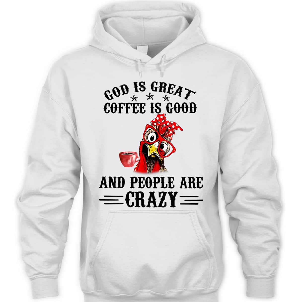 God Is Great Coffee Is Good And People Are Crazy T-Shirt God Is Great Coffee Is Good And People Are Crazy T-Shirt