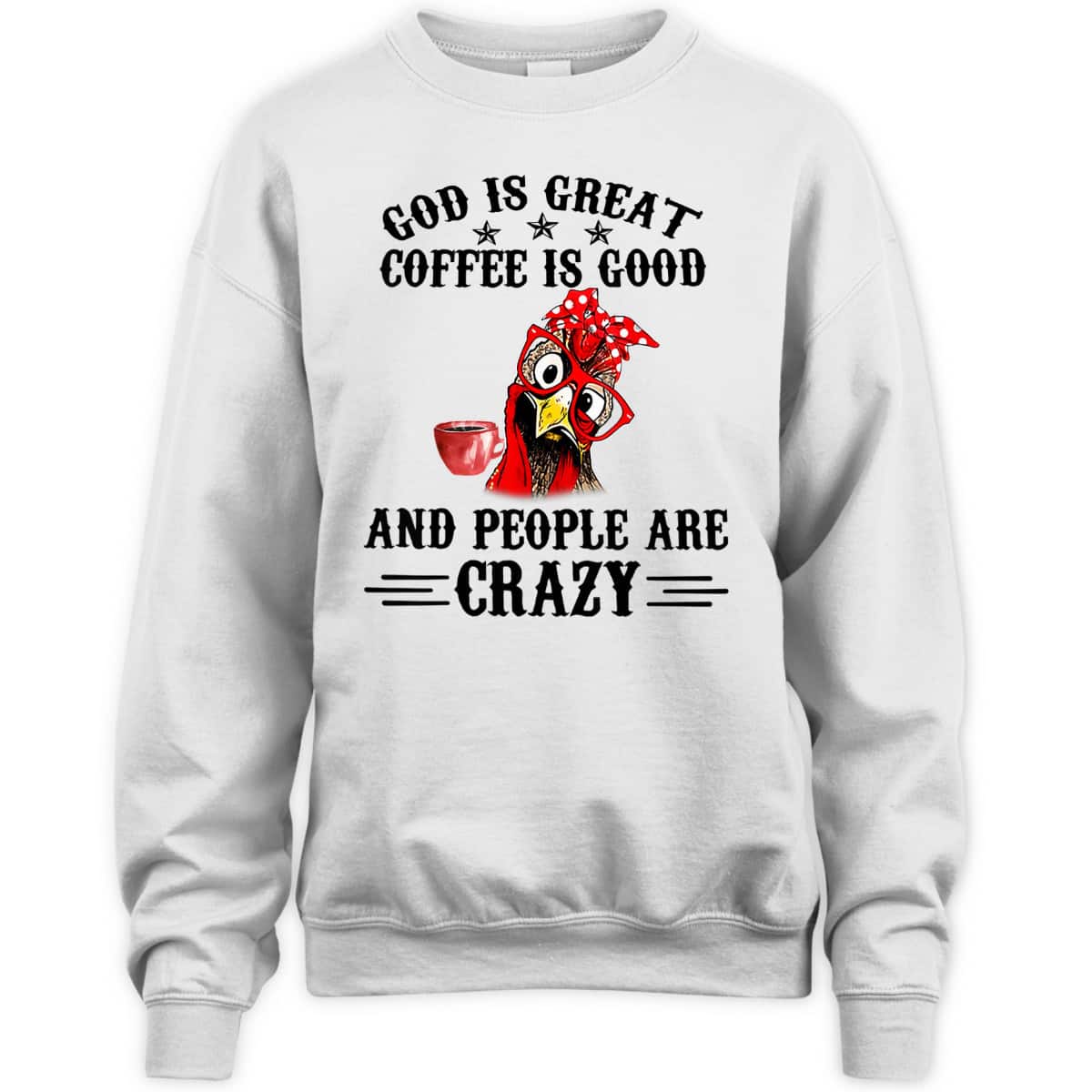 God Is Great Coffee Is Good And People Are Crazy T-Shirt God Is Great Coffee Is Good And People Are Crazy T-Shirt