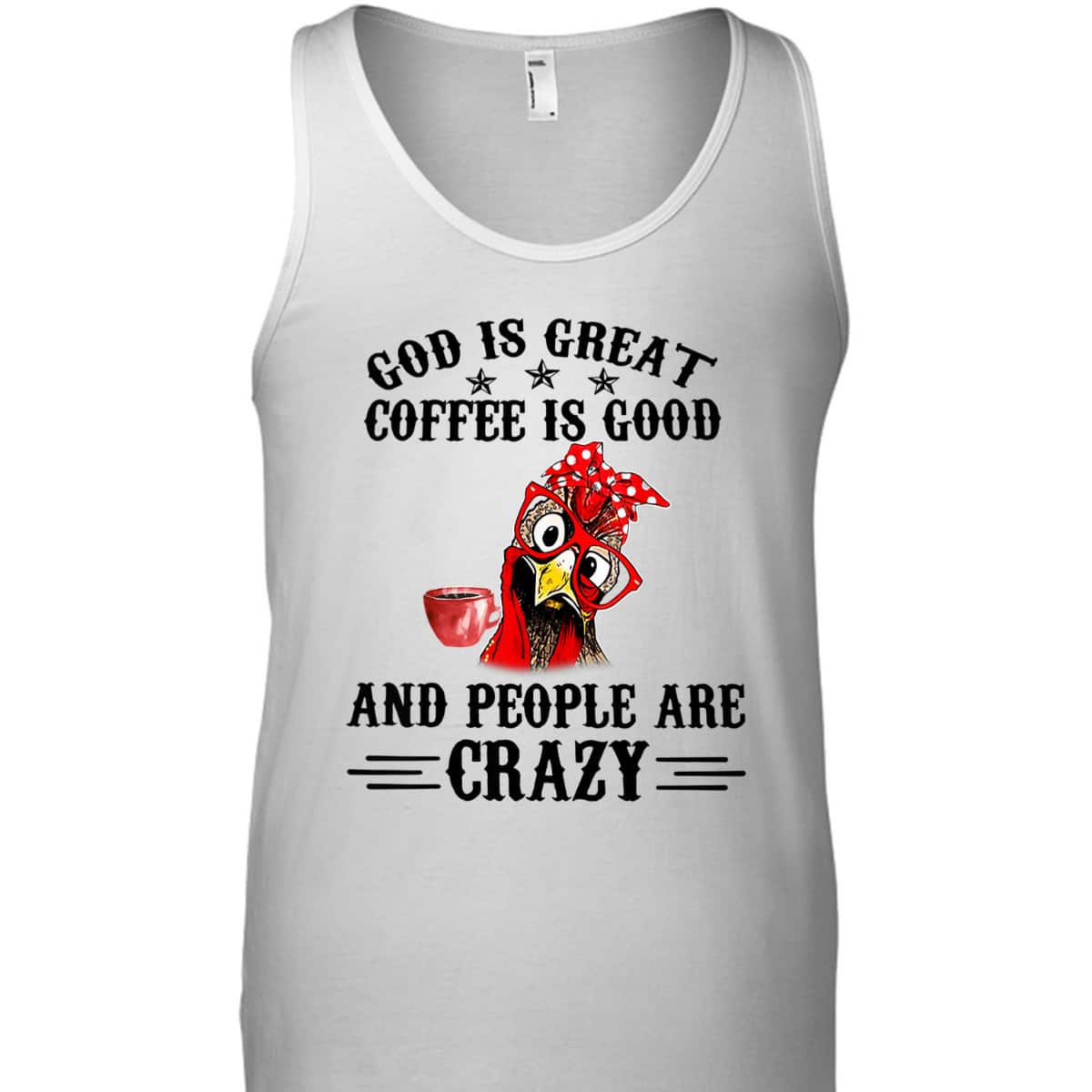 God Is Great Coffee Is Good And People Are Crazy T-Shirt God Is Great Coffee Is Good And People Are Crazy T-Shirt
