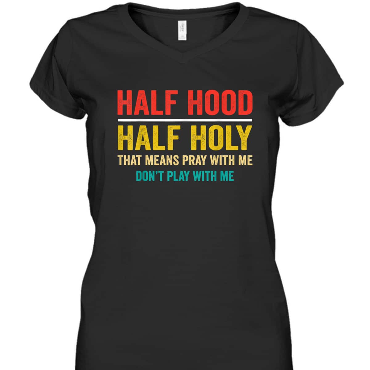 Half Hood Half Holy Pray With Me Don't Play With Me Funny T-Shirt Half Hood Half Holy Pray With Me Don't Play With Me Funny T-Shirt