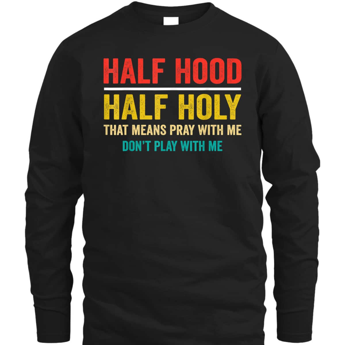 Half Hood Half Holy Pray With Me Don't Play With Me Funny T-Shirt Half Hood Half Holy Pray With Me Don't Play With Me Funny T-Shirt