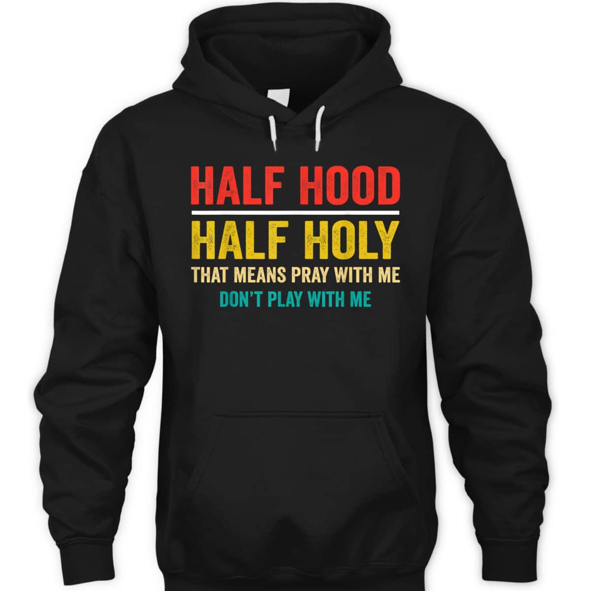 Half Hood Half Holy Pray With Me Don't Play With Me Funny T-Shirt Half Hood Half Holy Pray With Me Don't Play With Me Funny T-Shirt