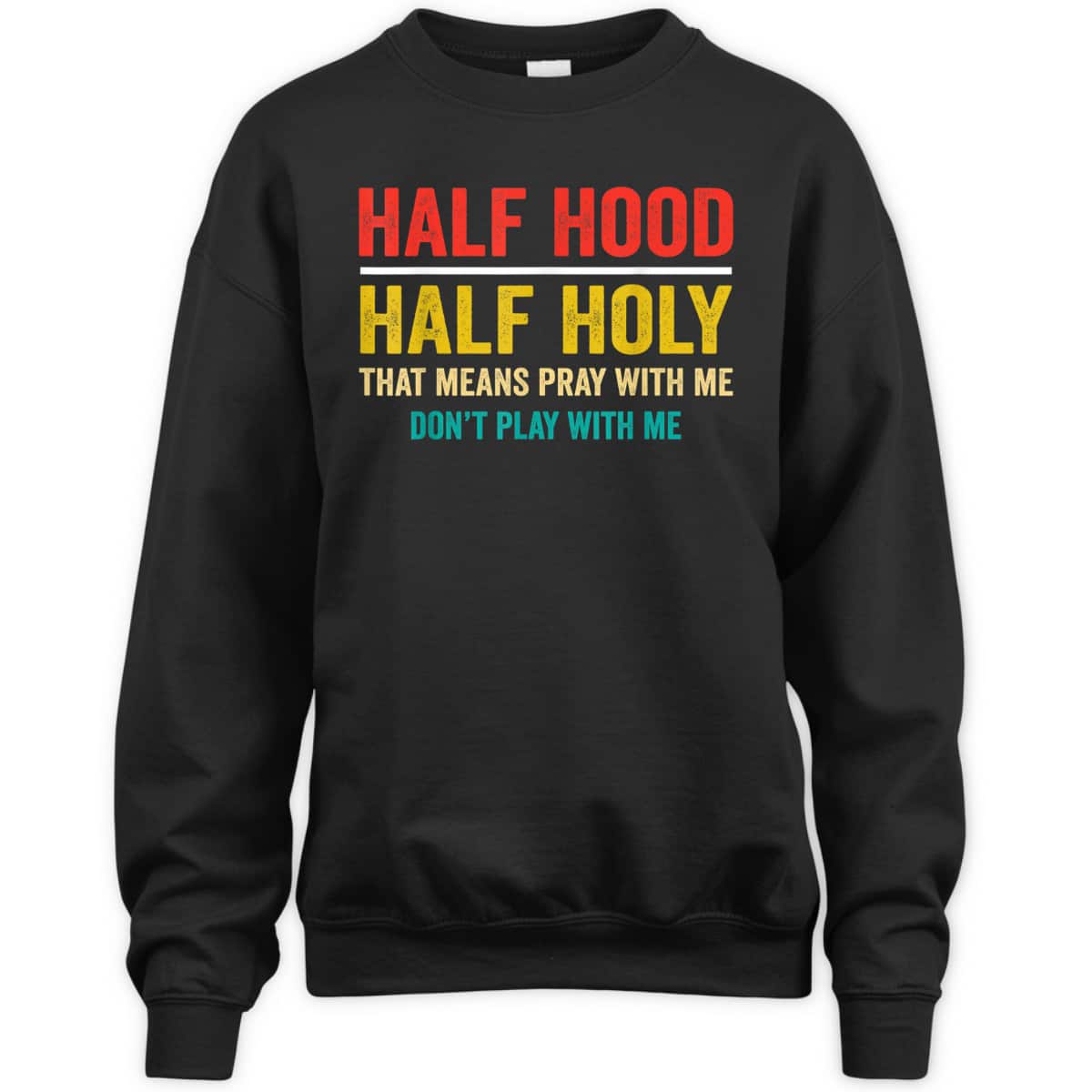 Half Hood Half Holy Pray With Me Don't Play With Me Funny T-Shirt Half Hood Half Holy Pray With Me Don't Play With Me Funny T-Shirt