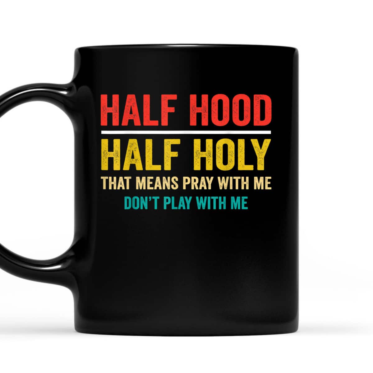 Half Hood Half Holy Pray With Me Don't Play With Me Funny T-Shirt Half Hood Half Holy Pray With Me Don't Play With Me Funny T-Shirt